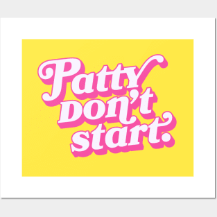 Patty don't start. Posters and Art